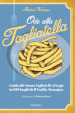 Ode alla tagliatella. Guida alle buone tagliatelle al ragù in 100 luoghi dell'Emilia-Romagna